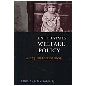 United States Welfare Policy: A Catholic Response ...
