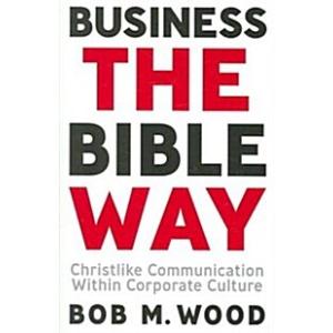 Business the Bible Way: Christlike Communication W...