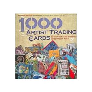 1 000 Artist Trading Cards: Innovative and Inspired Mixed Media ATCs