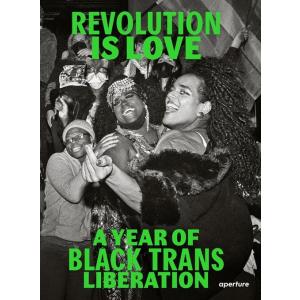 Revolution Is Love: A Year of Black Trans Liberati...