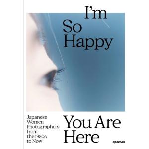 I'm So Happy You Are Here: Japanese Women Photogra...