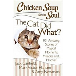 Chicken Soup for the Soul: The Cat Did What?: 101 ...