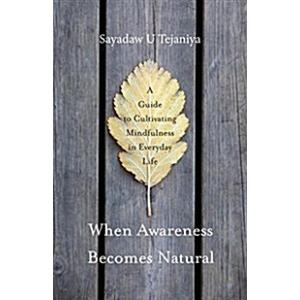 When Awareness Becomes Natural: A Guide to Cultiva...