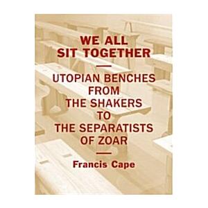 We Sit Together: Utopian Benches from the Shakers ...