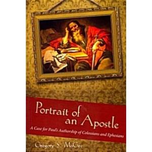 Portrait of an Apostle: A Case for Paul&apos;s Authorsh...
