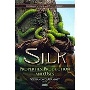 Silk: Properties Production and Uses (Hardcover)