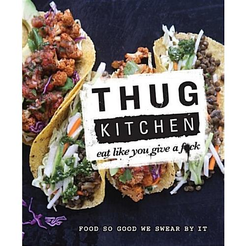 Thug Kitchen: The Official Cookbook: Eat Like You ...