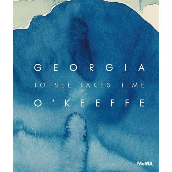 Georgia O'Keeffe: To See Takes Time (Hardcover)