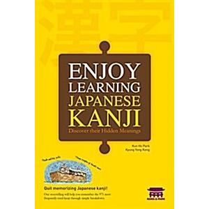 Enjoy Learning Japanese Kanji: Discover Their Hidd...