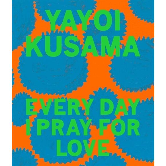 Yayoi Kusama: Every Day I Pray for Love (Hardcover...