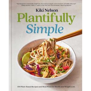 Plantifully Simple: 100 Plant-Based Recipes and Me...