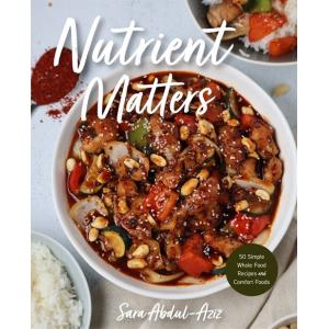 Nutrient Matters: 50 Simple Whole Food Recipes and...