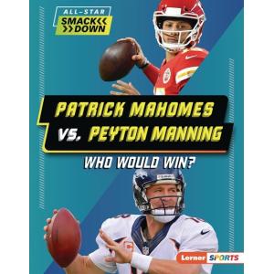 Patrick Mahomes vs. Peyton Manning: Who Would Win?...