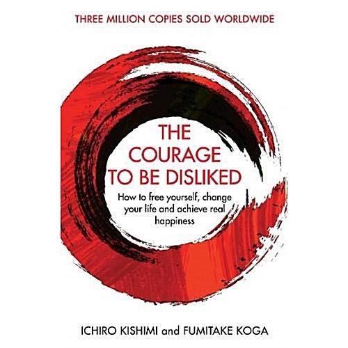 The Courage To Be Disliked: How to free yourself c...
