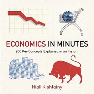 Economics in Minutes: 200 key concepts explained in an instant
