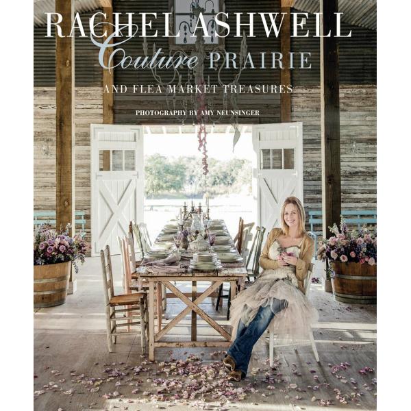 Rachel Ashwell Couture Prairie: And Flea Market Fi...
