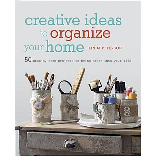 Creative Ideas to Organize Your Home: 50 step-by-s...
