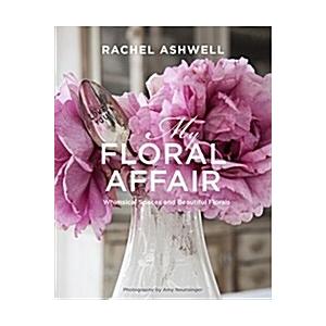 Rachel Ashwell: My Floral Affair: Whimsical Spaces...