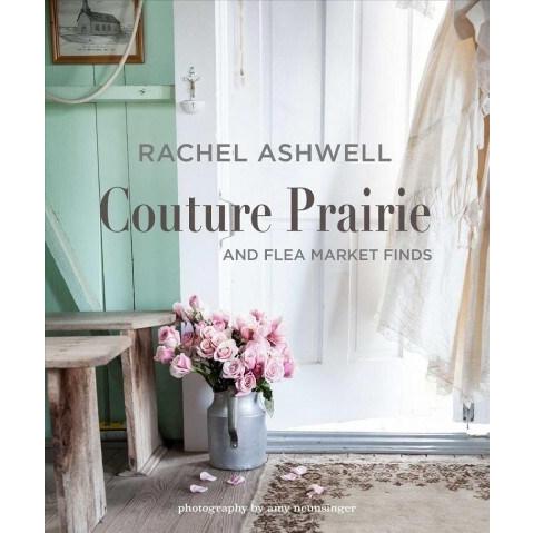 Rachel Ashwell Couture Prairie: And Flea Market Fi...