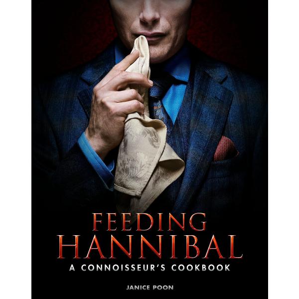 Feeding Hannibal: A Connoisseur's Cookbook (Hardco...