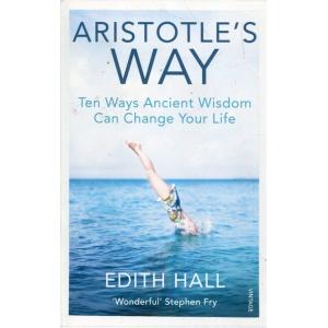 Aristotle's Way: Ten Ways Ancient Wisdom Can Chang...