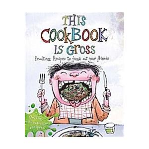 This Cookbook is Gross: Revolting Recipes to Freak...
