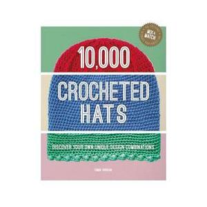 10000 Crocheted Hats: Discover Your Own Unique Des...