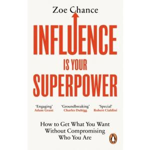 Influence is Your Superpower: How to Get What You ...