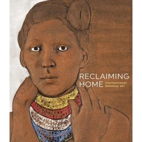 Reclaiming Home : Contemporary Seminole Art (Paper...