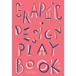 Graphic Design Play Book : An Exploration of Visua...