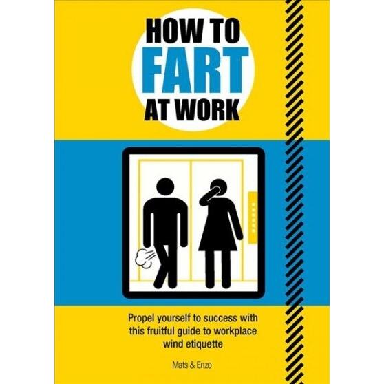 How to Fart at Work : Propel Yourself to Success w...
