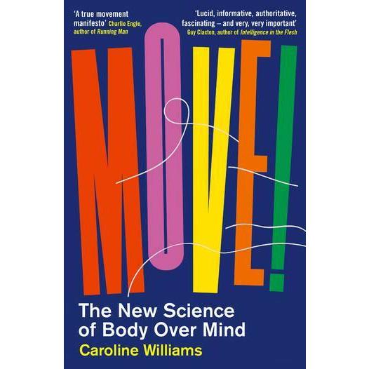 Move! : The New Science of Body Over Mind (Paperba...