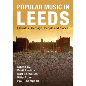 Popular Music in Leeds: Histories Heritage People ...