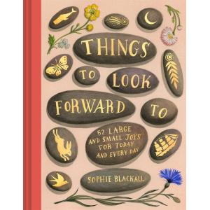 Things to Look Forward to: 52 Large and Small Joys...