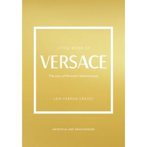 The Little Book of Versace: The Story of the Iconi...