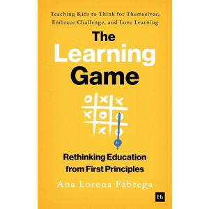 The Learning Game : Teaching Kids to Think for The...