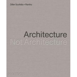 Architecture Not Architecture : Diller Scofidio + ...