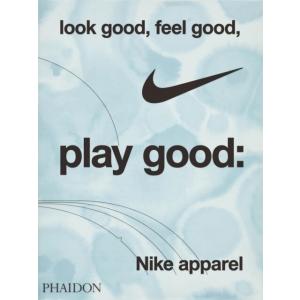 Look Good Feel Good Play Good : Nike Apparel (Hard...