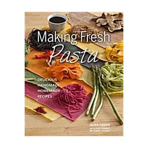 Making Fresh Pasta: Delicious Handmade Homemade Re...