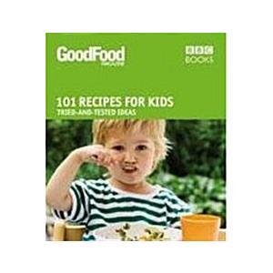 Good Food: Recipes for Kids: Triple-tested Recipes...