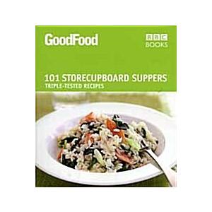 Good Food: 101 Storecupboard Suppers: Triple-Tested Recipes