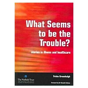 What Seems to be the Trouble? : Stories in Illness...