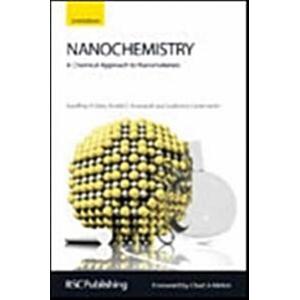 Nanochemistry : A Chemical Approach to Nanomateria...