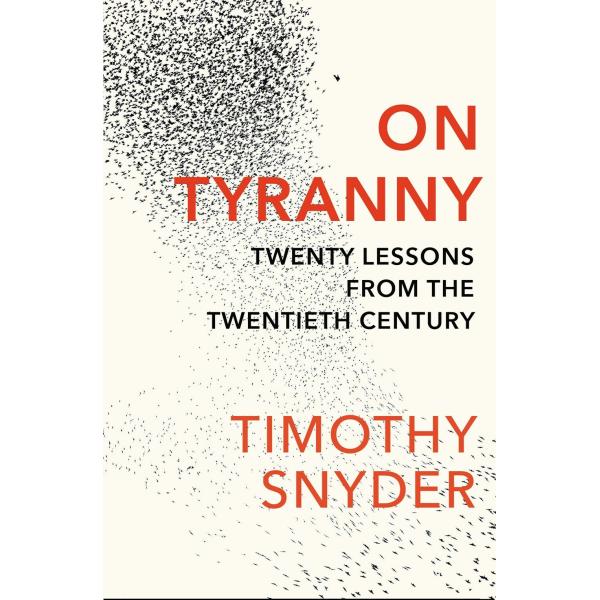 On Tyranny: Twenty Lessons from the Twentieth Cent...