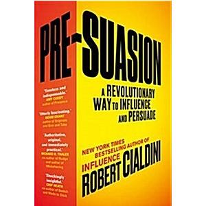 Pre-Suasion: A Revolutionary Way to Influence and ...