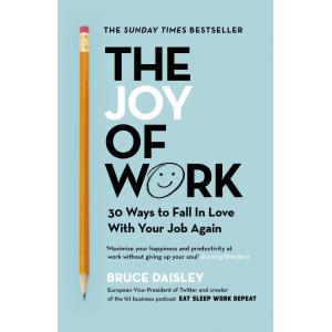 The Joy of Work: The No.1 Sunday Times Business Bestseller  30 Ways to Fix Your Work Culture and Fall in Love with Your Job Again