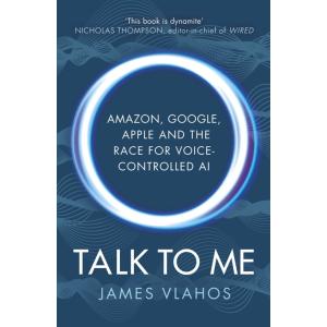 Talk to Me: Amazon Google Apple and the Race for V...