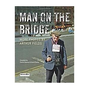 Man on the Bridge: More Photos by Arthur Fields (H...