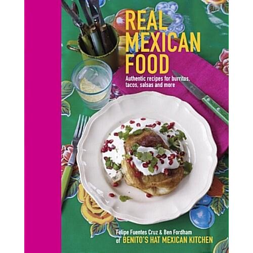 Real Mexican Food: Authentic Recipes for Burritos ...