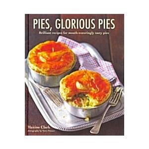 Pies Glorious Pies: Brilliant Recipes for Mouth-Wa...